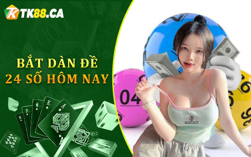 Bắt dàn đề 24 số hôm nay