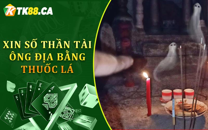 Xin số thần tài ông địa bằng thuốc lá