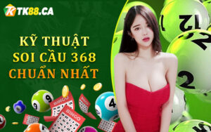 Kỹ Thuật Soi Cầu 368 Chuẩn Nhất